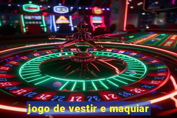 jogo de vestir e maquiar